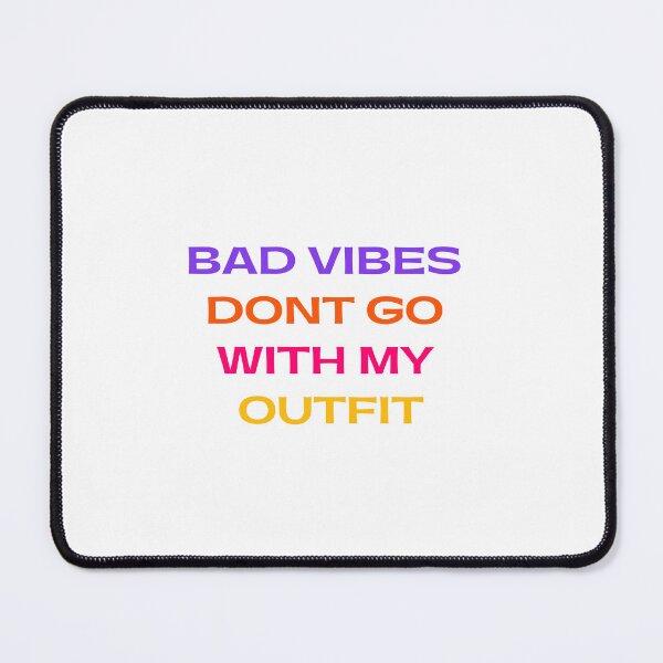 Item preview, Bad Vibes Don't Go With My Outfit designed and sold by shalakacreats.