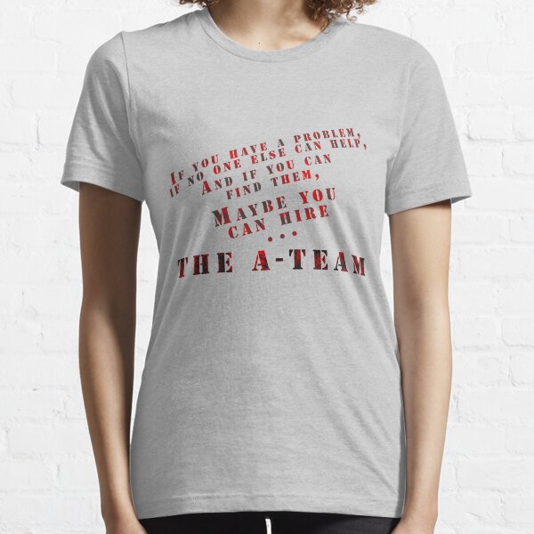 Then Maybe You Can Hire... The A-Team Essential T-Shirt