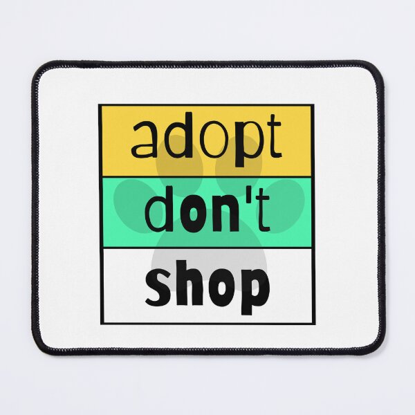 Item preview, Adopt Don't Shop designed and sold by nyah14.