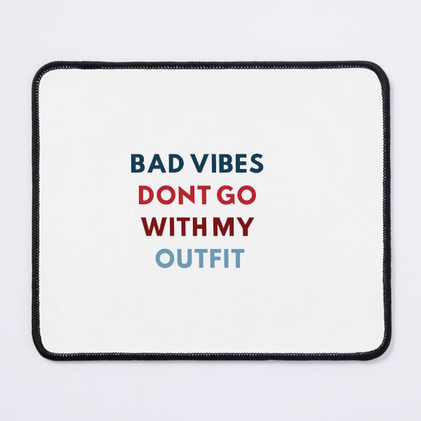 Item preview, Bad Vibes Don't Go With My Outfit 2 designed and sold by shalakacreats.