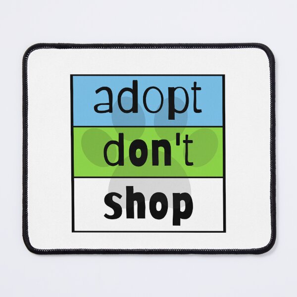 Item preview, Adopt Don't Shop designed and sold by nyah14.