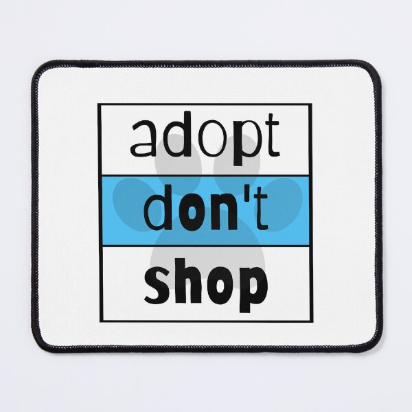 Item preview, Adopt Don't Shop designed and sold by nyah14.
