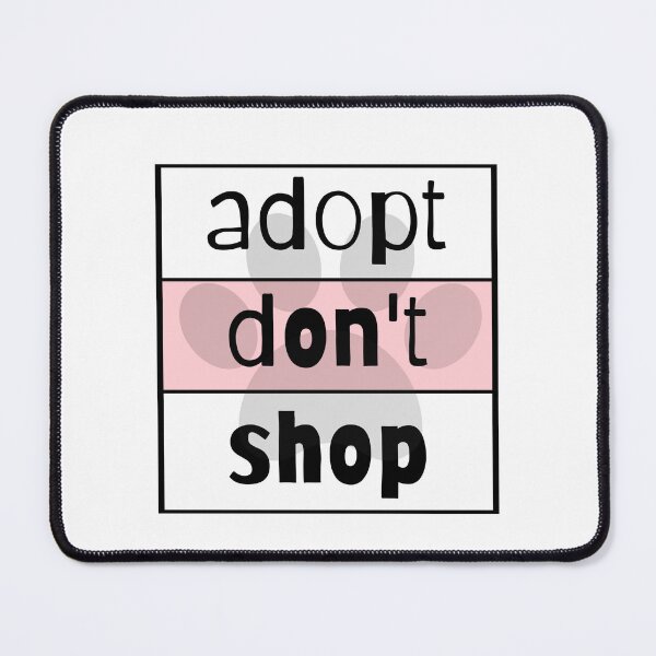Item preview, Adopt Don't Shop designed and sold by nyah14.