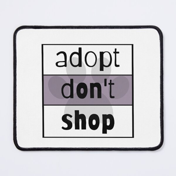 Item preview, Adopt Don't Shop designed and sold by nyah14.