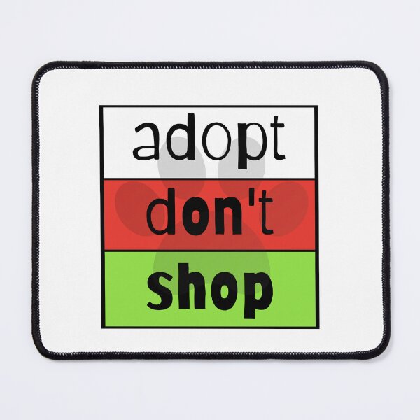 Item preview, Adopt Don't Shop designed and sold by nyah14.