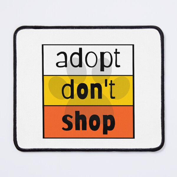 Item preview, Adopt Don't Shop designed and sold by nyah14.
