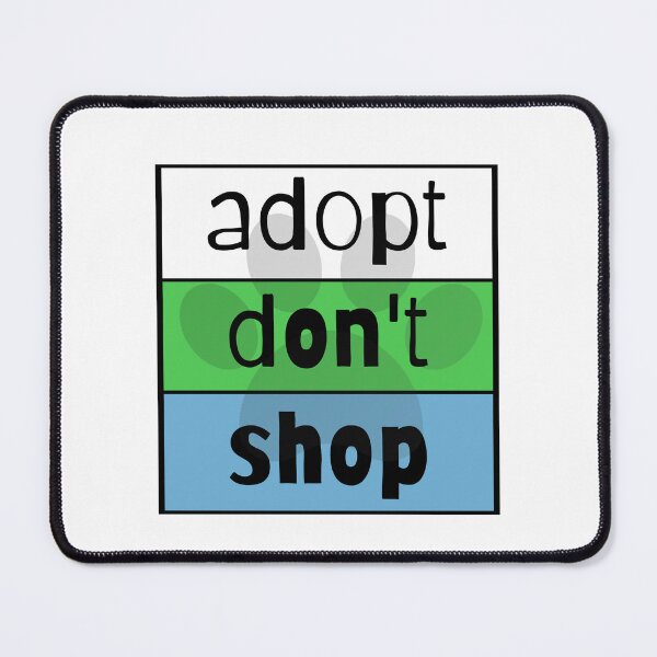 Item preview, Adopt Don't Shop designed and sold by nyah14.