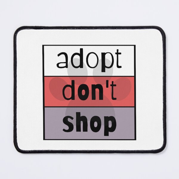 Item preview, Adopt Don't Shop designed and sold by nyah14.