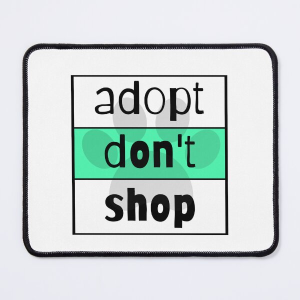 Item preview, Adopt Don't Shop designed and sold by nyah14.