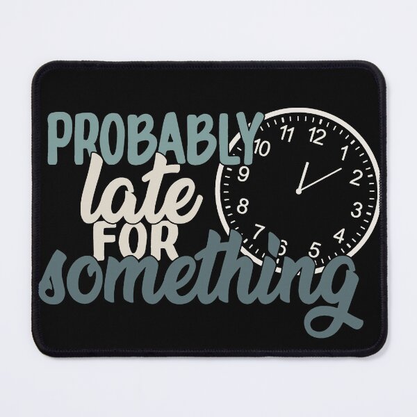 Item preview, Probably Late For Something Funny Sarcastic Quote designed and sold by ThisIsMugLife.