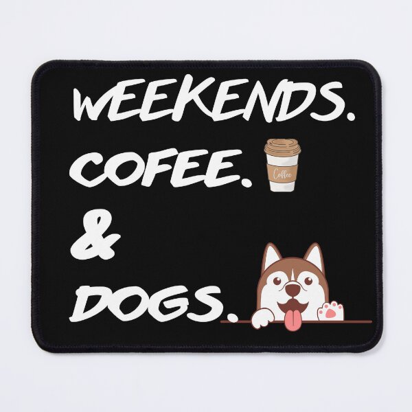 Item preview, WEEKENDS COFFE AND  DOGS  designed and sold by artzaka.