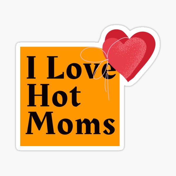 “I Love Hot Moms” Sticker for Sale by LuyBestDesign | Redbubble