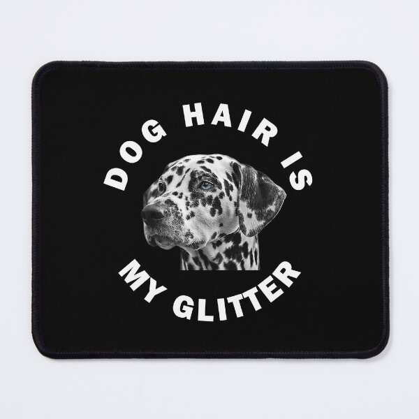 Item preview, Dalmatian Dog Hair Is My Glitter designed and sold by apuppyfeed.