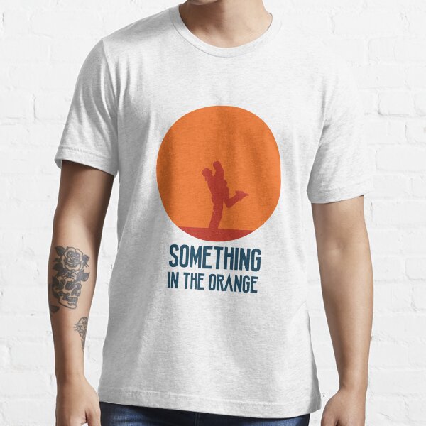 "Something In The Orange" Tshirt for Sale by SDDdesigns Redbubble