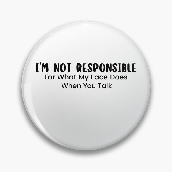 Item preview, I'm Not Responsible For What My Face Does When You Talk , Responsible Quote , Sarcastic , Smartass , Funny Sarcasm  designed and sold by Alexa5454.
