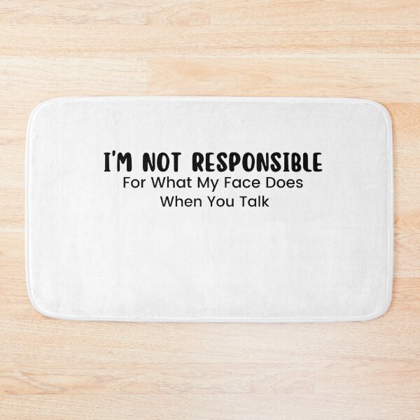 Item preview, I'm Not Responsible For What My Face Does When You Talk , Responsible Quote , Sarcastic , Smartass , Funny Sarcasm  designed and sold by Alexa5454.