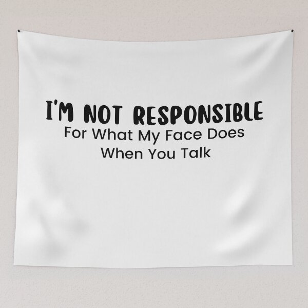 Item preview, I'm Not Responsible For What My Face Does When You Talk , Responsible Quote , Sarcastic , Smartass , Funny Sarcasm  designed and sold by Alexa5454.