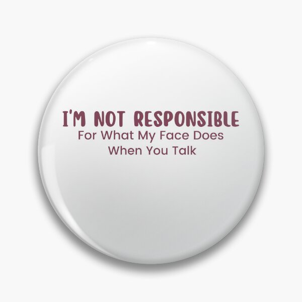 Item preview,  I'm Not Responsible For What My Face Does When You Talk , Responsible Quote , Sarcastic , Smartass , Funny Sarcasm  designed and sold by Alexa5454.