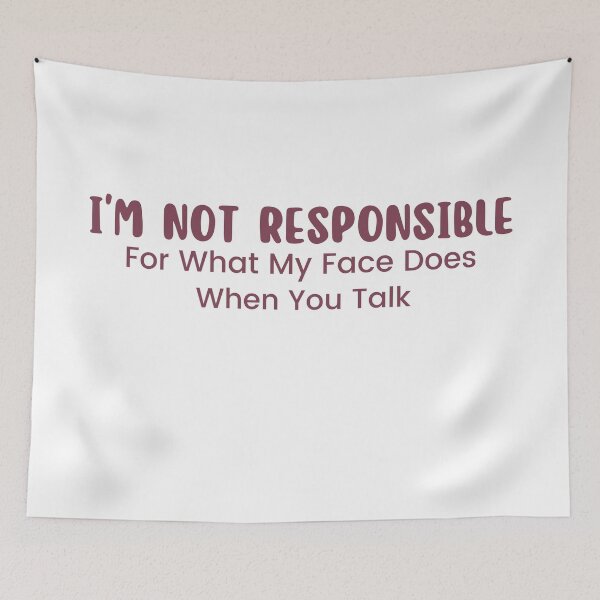 Item preview,  I'm Not Responsible For What My Face Does When You Talk , Responsible Quote , Sarcastic , Smartass , Funny Sarcasm  designed and sold by Alexa5454.