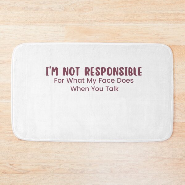 Item preview,  I'm Not Responsible For What My Face Does When You Talk , Responsible Quote , Sarcastic , Smartass , Funny Sarcasm  designed and sold by Alexa5454.
