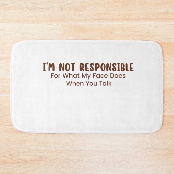 Item preview,  I'm Not Responsible For What My Face Does When You Talk , Responsible Quote , Sarcastic , Smartass , Funny Sarcasm  designed and sold by Alexa5454.