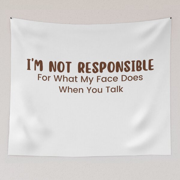 Item preview,  I'm Not Responsible For What My Face Does When You Talk , Responsible Quote , Sarcastic , Smartass , Funny Sarcasm  designed and sold by Alexa5454.