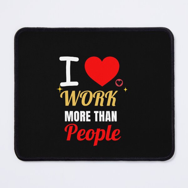 Item preview, I love work more than people designed and sold by FILEX ⭐⭐⭐⭐⭐(826).