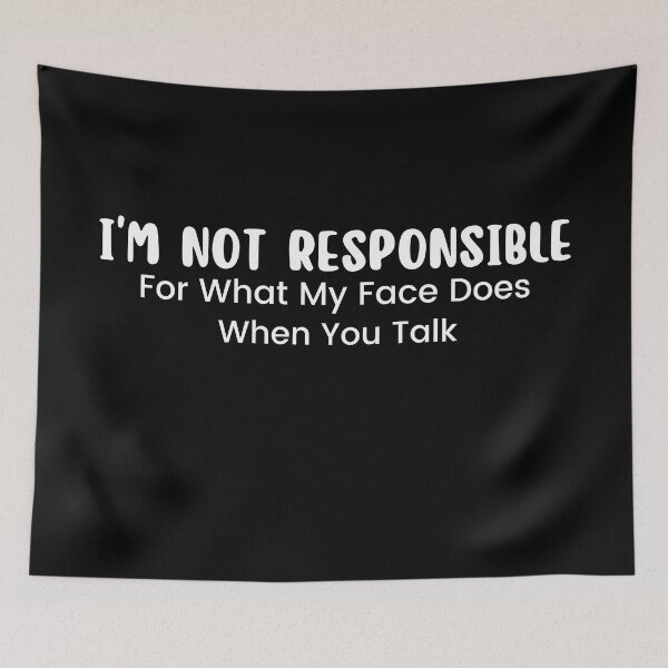 Item preview, I'm Not Responsible For What My Face Does When You Talk , Responsible Quote , Sarcastic , Smartass , Funny Sarcasm  designed and sold by Alexa5454.