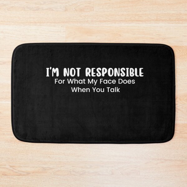 Item preview, I'm Not Responsible For What My Face Does When You Talk , Responsible Quote , Sarcastic , Smartass , Funny Sarcasm  designed and sold by Alexa5454.