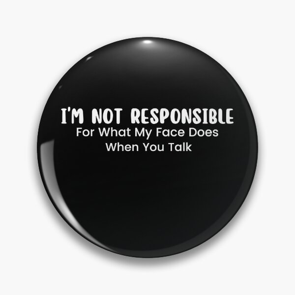 Item preview, I'm Not Responsible For What My Face Does When You Talk , Responsible Quote , Sarcastic , Smartass , Funny Sarcasm  designed and sold by Alexa5454.