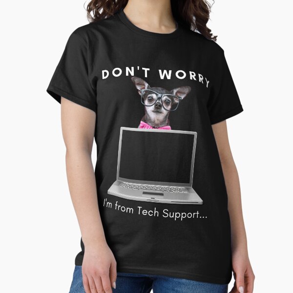 Item preview, DON'T WORRY I'm from Tech Support... Nerdy Chihuahua with white letters designed and sold by Jennykies.