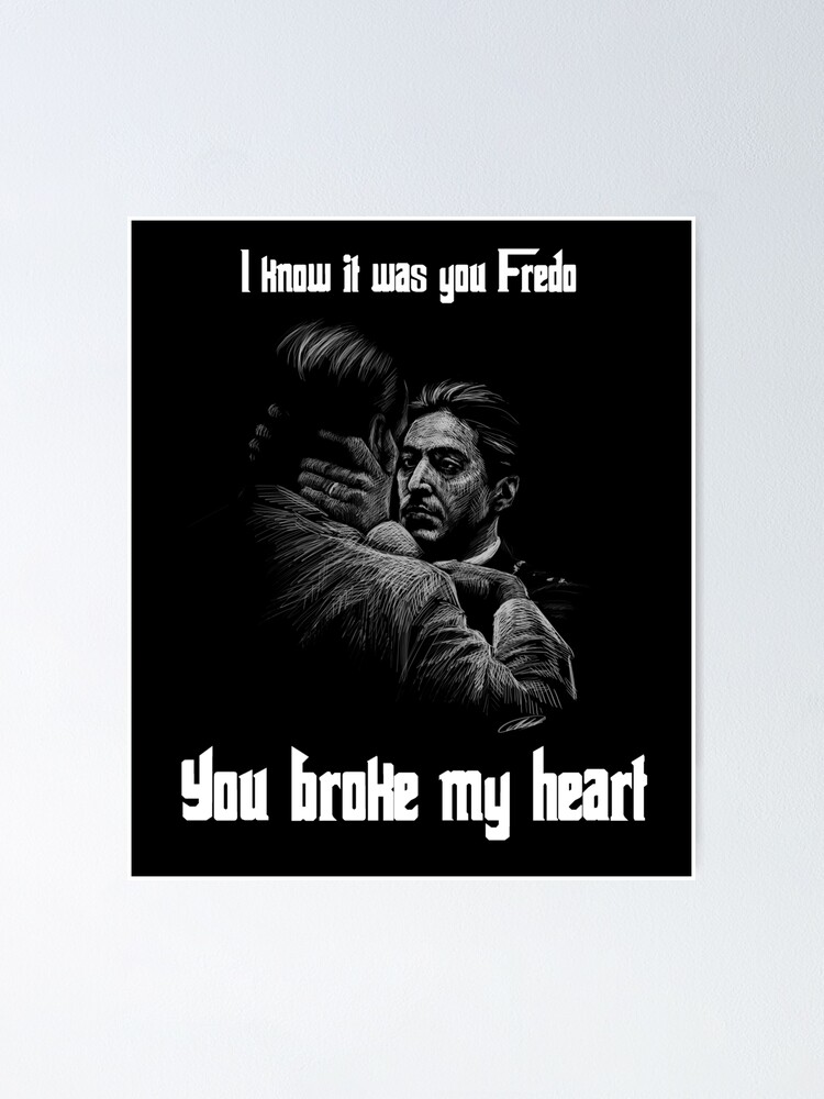 You Broke My Heart Fredo Poster By Tonyara Redbubble