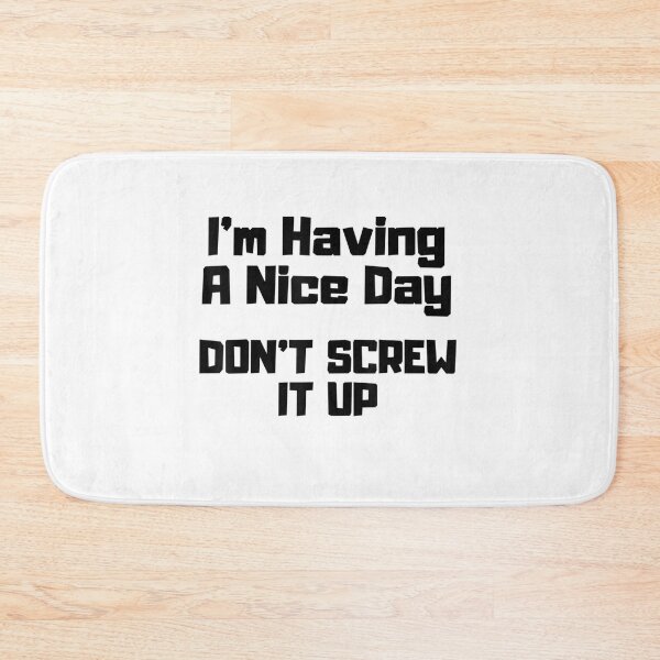 Item preview, I'm Having A Nice Day Don't Screw It Up designed and sold by Bestartisan.