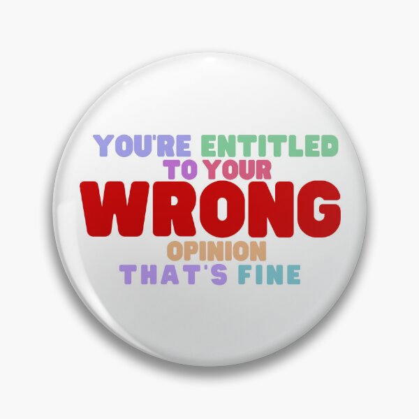 Item preview, You're Entitled to Your Wrong Opinion that's Fine designed and sold by SunsetDetour.