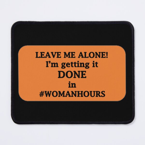 Item preview, LEAVE ME ALONE! I'm getting it DONE in #womanhours designed and sold by Hardhats.