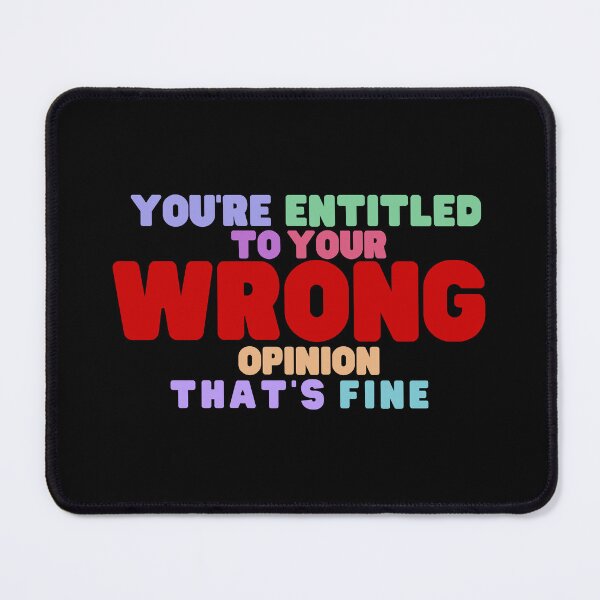 Item preview, You're Entitled to Your Wrong Opinion that's Fine designed and sold by SunsetDetour.