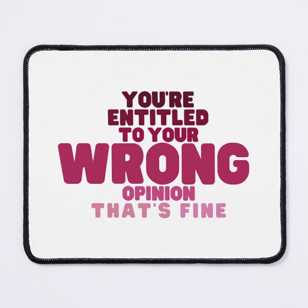 Item preview, Copy of You're Entitled to Your Wrong Opinion that's Fine designed and sold by SunsetDetour.