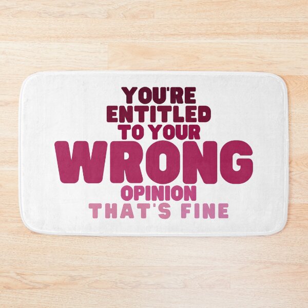 Item preview, Copy of You're Entitled to Your Wrong Opinion that's Fine designed and sold by SunsetDetour.