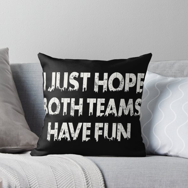 Item preview, I Just Hope Both Teams Have Fun designed and sold by Annetta Pfeffer.