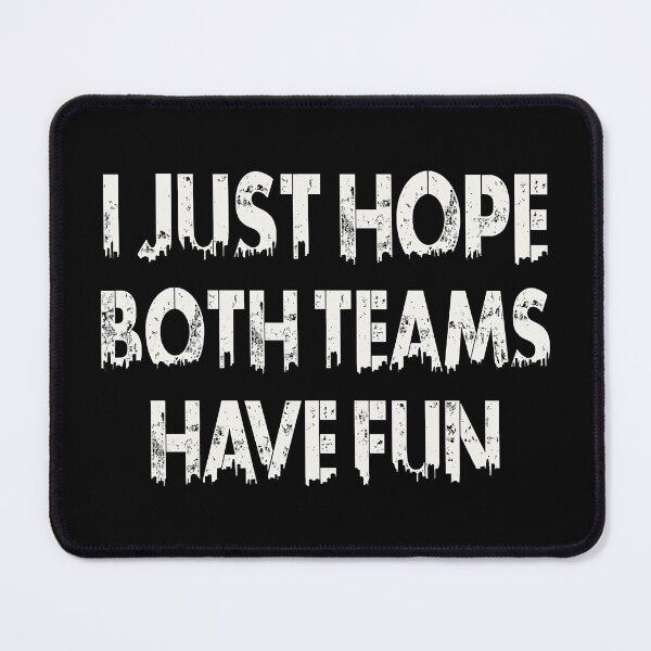 Item preview, I Just Hope Both Teams Have Fun designed and sold by Annetta Pfeffer.