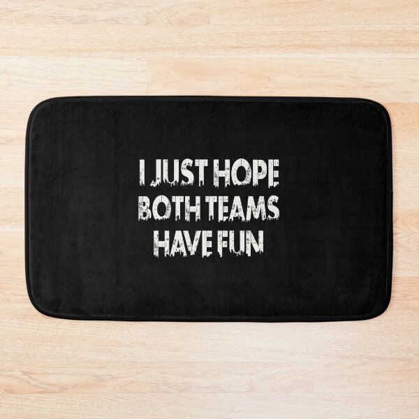 Item preview, I Just Hope Both Teams Have Fun designed and sold by Annetta Pfeffer.