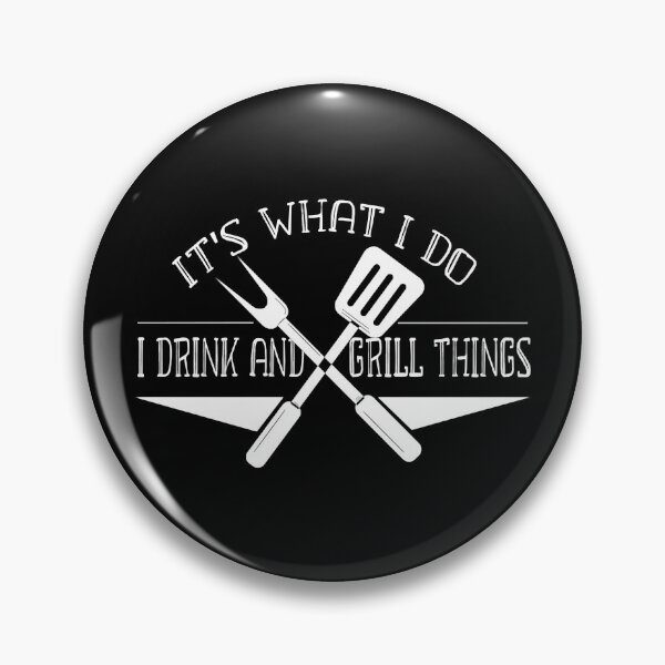 Item preview, IT'S WHAT I DO I DRINK AND GRILL THING Funny designed and sold by Annetta Pfeffer.