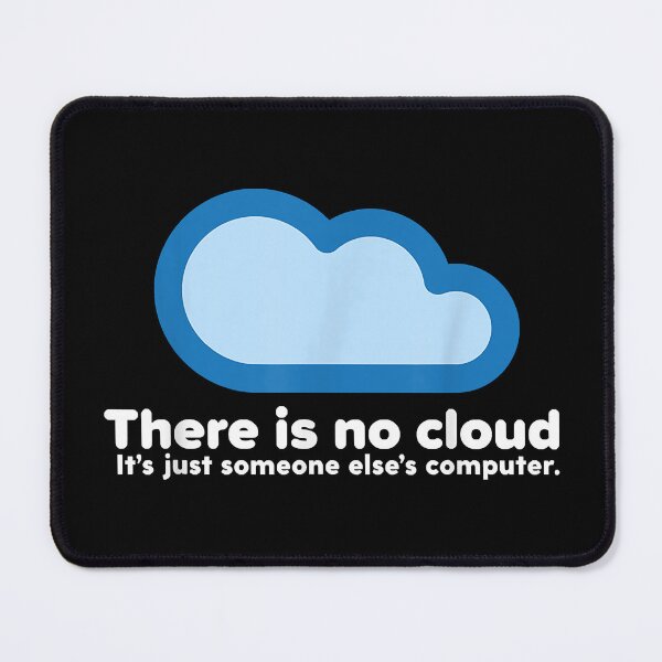 Item preview, Tech Humor There Is No Cloud Just Someone Else's Computer Gift designed and sold by Annetta Pfeffer.