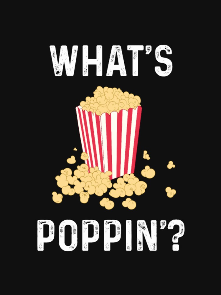 "Whats poppin Popcorn Cinema Movie Snack" Tshirt for Sale by