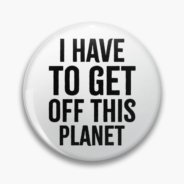 Item preview, I Have To Get Off This Planet  designed and sold by EmiesDesignss.