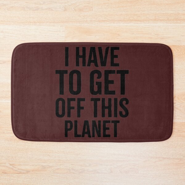 Item preview, I Have To Get Off This Planet  designed and sold by EmiesDesignss.