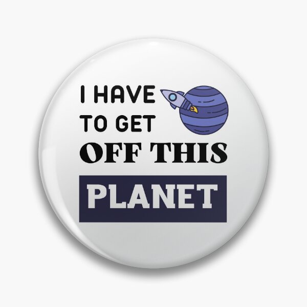 Item preview, I Have To Get OFF This PLANET  designed and sold by EmiesDesignss.