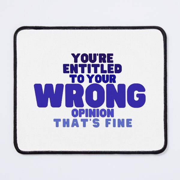 Item preview, You're Entitled to Your Wrong Opinion that's Fine designed and sold by SunsetDetour.