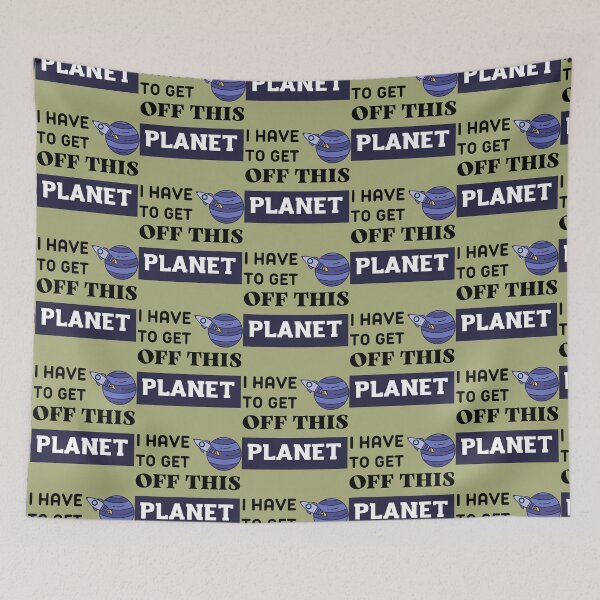 Item preview, I Have To Get OFF This PLANET  designed and sold by EmiesDesignss.