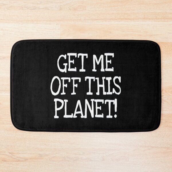 Item preview, I Have To Get Off This Planet designed and sold by EmiesDesignss.
